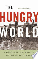 The hungry world America's cold war battle against poverty in Asia / Nick Cullather.