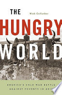 The hungry world : America's Cold War battle against poverty in Asia / Nick Cullather.