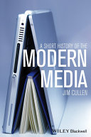 A short history of the modern media / Jim Cullen.
