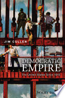 Democratic empire : the United States since 1945 / Jim Cullen.