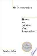 On deconstruction : theory and criticism after structuralism /