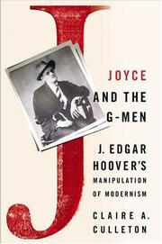 Joyce and the G-men : J. Edgar Hoover's manipulation of modernism /