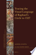 Tracing the visual language of Raphael's Circle to 1527 / Alexis R. Culotta.