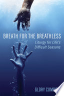 Breath for the Breathless Liturgy for Life's Difficult Seasons.