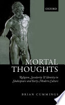 Mortal thoughts : religion, secularity & identity in Shakespeare and early modern culture / Brian Cummings.