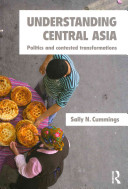 Understanding Central Asia : politics and contested transformations /