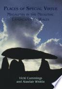 Places of special virtue : megaliths in the Neolithic landscapes of Wales /