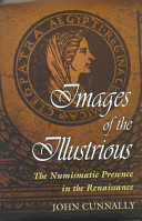 Images of the illustrious : the numismatic presence in the Renaissance / John Cunnally.