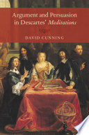 Argument and persuasion in Descartes' Meditations / David Cunning.