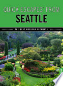 Quick escapes® from Seattle : the best weekend getaways /