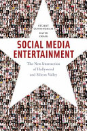 Social media entertainment : the new intersection of Hollywood and Silicon Valley /