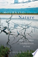 Mourning nature : hope at the heart of ecological loss and grief /