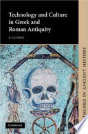 Technology and culture in Greek and Roman antiquity / S. Cuomo.