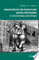 Samuel Johnson, the Ossian fraud and the Celtic revival in Great Britain and Ireland / Thomas M. Curley.