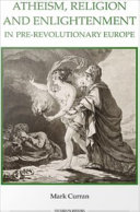 Atheism, religion and enlightenment in pre-revolutionary Europe /