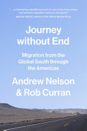 Journey without end : migration from the Global South through the Americas / Rob Curran and Andrew Nelson.