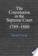 The Constitution in the Supreme Court : the first hundred years, 1789-1888 /