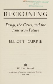 Reckoning : drugs, the cities, and the American future / Elliott Currie.