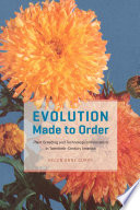 Evolution made to order : plant breeding and technological innovation in twentieth-century America /