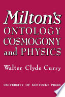 Milton's ontology, cosmogony and physics / Walter Clyde Curry.