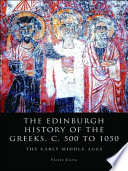 The Edinburgh history of the Greeks, c. 500 to 1050 the early Middle Ages /