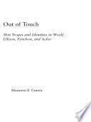 Out of touch : skin tropes and identities in Woolf, Ellison, Pynchon, and Acker / Maureen F. Curtin.