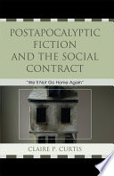 Postapocalyptic fiction and the social contract "we'll not go home again" /