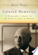 Colored memories : a biographer's quest for the elusive Lester A. Walton / Susan Curtis.