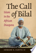 The Call of Bilal : Islam in the African Diaspora.