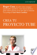 Crea Tu Proyecto Tube : Como Conseguir Apasionados Seguidores, Crear Marcas Fuertes y Ganar Dinero Gracias Al Uso Del Video en Internet /