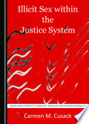 Illicit sex within the justice system : using weak power to legislate, regulate and enforce morality / by Carmen M. Cusack.