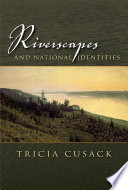 Riverscapes and national identities / Tricia Cusack.