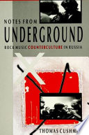 Notes from underground : rock music counterculture in Russia / Thomas Cushman.