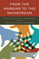 From the margins to the mainstream : enhancing social awareness in the social studies classroom / edited by Kenneth Cushner, Joanne Kilgour Dowdy.