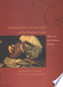 Francesca Caccini at the Medici court : music and the circulation of power /