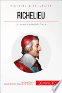 Richelieu, l'eminence rouge de louis XIII : un cardinal a la tete de la France /