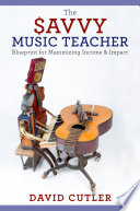 The savvy music teacher : blueprint for maximizing income and impact /