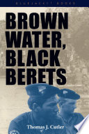 Brown Water, Black Berets : Coastal and Riverine Warfare in Vietnam.