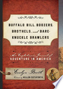 Buffalo Bill, boozers, brothels, and bare-knuckle brawlers : an Englishman's journal of adventure in America / Kellen Cutsforth.