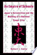 An empire of schools : Japan's universities and the molding of a national power elite /