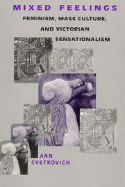 Mixed feelings : feminism, mass culture, and Victorian sensationalism / Ann Cvetkovich.