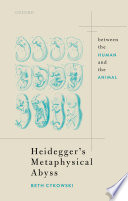 Heidegger's metaphysical abyss : between the human and the animal /