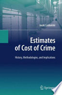 Estimates of cost of crime : history, methodologies, and implications /