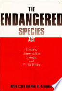 The Endangered Species Act : history, conservation biology, and public policy /