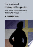 Life Stories and Sociological Imagination : Music, Private Lives, and Public Identity in France and Sweden.