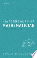 How to free your inner mathematician : notes on mathematics and life /