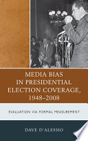 Media bias in presidential election coverage, 1948-2008 : evaluation via formal measurement /