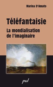 Téléfantaisie : la mondialisation de l'imaginaire /