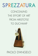 Sprezzatura : concealing the effort of art from Aristotle to Duchamp /