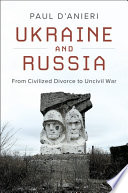 Ukraine and Russia : from civilized divorce to civil war /